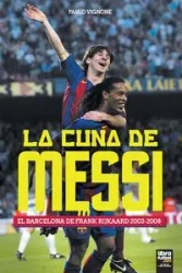 La cuna de Messi. El Barcelona de Frank Rijkaard - Pablo Vignone