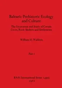 Balearic Prehistoric Ecology and Culture, Part i - William H. Waldren