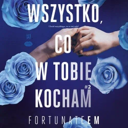 audiobook Wszystko, co w tobie kocham #2 - Monika Marszałek [fortunateem]