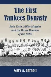 The First Yankees Dynasty - Gary A. Sarnoff
