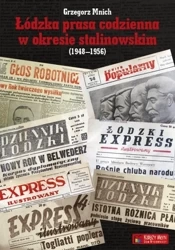 Łódzka prasa codzienna w okresie stalinowskim... - Grzegorz Mnich