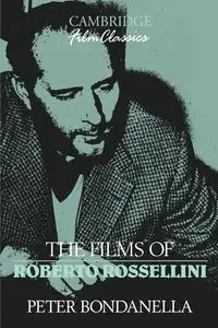 The Films of Roberto Rossellini - Peter Bondanella