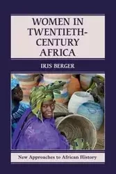 Women in Twentieth-Century Africa - Iris Berger