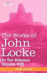 The Works of John Locke, in Ten Volumes - Vol. VIII - John Locke