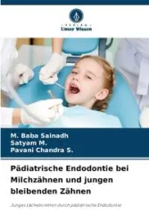 Pädiatrische Endodontie bei Milchzähnen und jungen bleibenden Zähnen - Baba Sainadh M.
