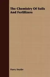 The Chemistry Of Soils And Fertilizers - Harry Snyder
