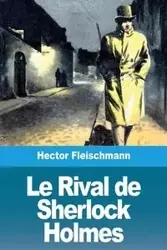Le Rival de Sherlock Holmes - Hector Fleischmann