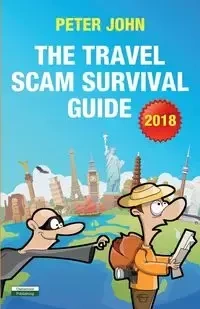 The Travel Scam Survival Guide [2018 Edition] - John Peter
