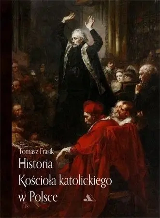 Historia Kościoła katolickiego w Polsce - Tomasz Frasik