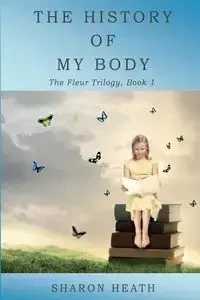 The History of My Body - Heath Sharon