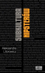 eBook Subkultura hipsterów. Od nowoczesnej etyki do ponowoczesnej estetyki - Aleksandra Litorowicz epub mobi