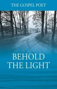 Behold The Light - Gospel Poet The