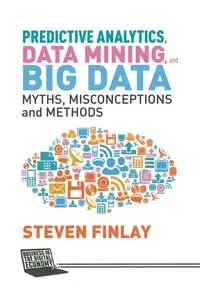 Predictive Analytics, Data Mining and Big Data - Finlay S.