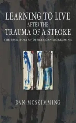 Learning to Live After the Trauma of a Stroke - Dan McSkimming
