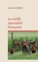 La vieille mentalité française - Damien Siobud