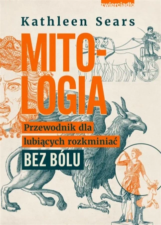 Mitologia. Przewodnik dla lubiących rozkminiać.. - Kathleen Sears, Andrzej Hildebrandt
