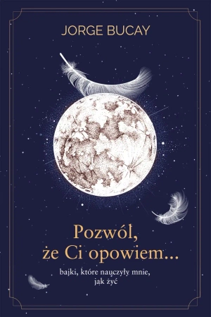Pozwól, że ci opowiem… bajki, które nauczyły mnie, jak żyć - Jorge Bucay