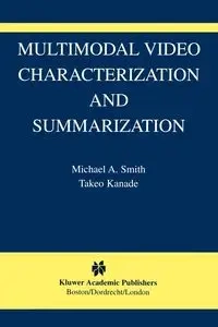 Multimodal Video Characterization and Summarization - Michael A. Smith
