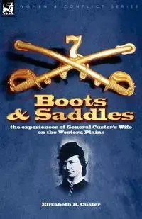 Boots and Saddles - Elizabeth B. Custer