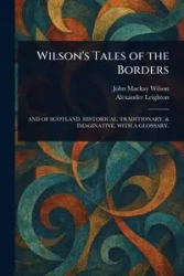 Wilson's Tales of the Borders - Wilson John Mackay
