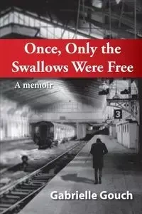 Once, Only the Swallows Were Free - Gabriella Gouch