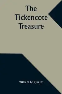 The Tickencote Treasure - William Le Queux