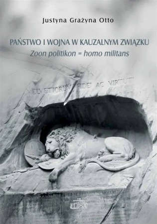 Państwo i wojna w kauzalnym związku - Justyna Grażyna Otto