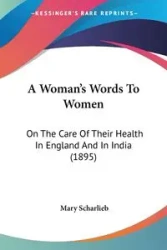A Woman's Words To Women - Mary Scharlieb
