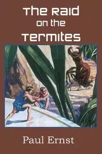 The Raid on the Termites - Paul Ernst