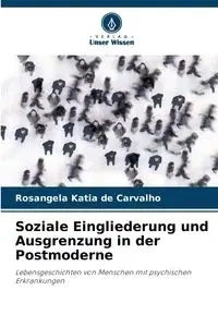 Soziale Eingliederung und Ausgrenzung in der Postmoderne - Katia de Carvalho Rosangela