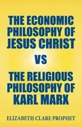 The Economic Philosophy of Jesus Christ vs The Religious Philosophy of Karl Marx - Elizabeth Clare Prophet