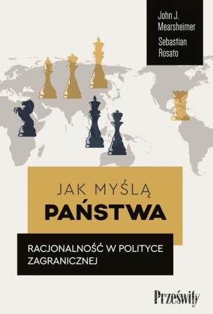 Jak myślą państwa. Racjonalność w polityce... - John J. Mearsheimer, Sebastian Rosato