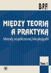 Między teorią a praktyką. Metody współczesnej leksykologii Tom 1 - Opracowanie zbiorowe