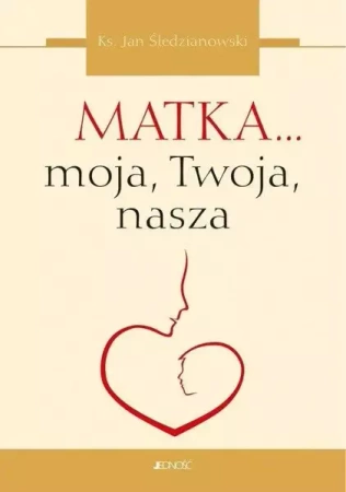 Matka... moja, Twoja, nasza - Jan Śledzianowski