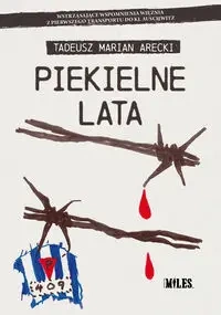 Piekielne lata. Wstrząsające wspomnienia więźnia.. - Tadeusz Marian Arecki