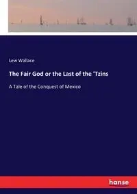 The Fair God or the Last of the 'Tzins - Wallace Lew