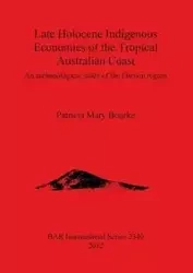 Late Holocene Indigenous Economies of the Tropical Australian Coast - Patricia Mary Bourke