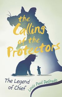 The Calling of the Protectors - Louis Paul DeGrado