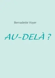 AU-DELÀ ? - Bernadette Voyer