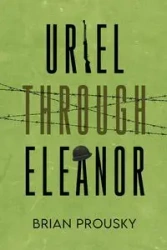 Uriel Through Eleanor - Brian Prousky