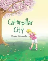 Caterpillar City - Dorothy Cristantiello