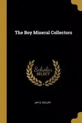 The Boy Mineral Collectors - G. Kelley Jay