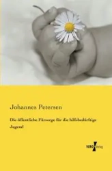 Die öffentliche Fürsorge für die hilfsbedürftige Jugend - Petersen Johannes