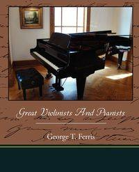 Great Violinists And Pianists - George T. Ferris