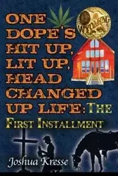 One Dope's Hit Up, Lit Up, Head Changed Up Life - Joshua Kresse