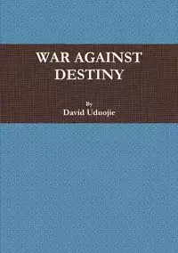 War Against Destiny - David Uduojie