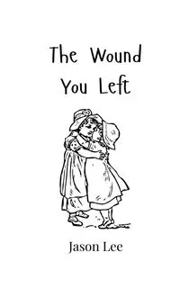 The Wound You Left - Lee Jason