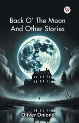 Back O' The   Moon And Other Stories - Oliver Onions