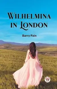 Wilhelmina In London - Barry Pain