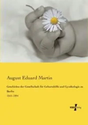Geschichte der Gesellschaft für Geburtshilfe und Gynäkologie zu Berlin - Martin August Eduard